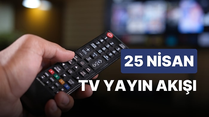 25 Nisan Salı TV Yayın Akışı: FOX, TV8, TRT1, Show TV, Star TV, ATV, Kanal D