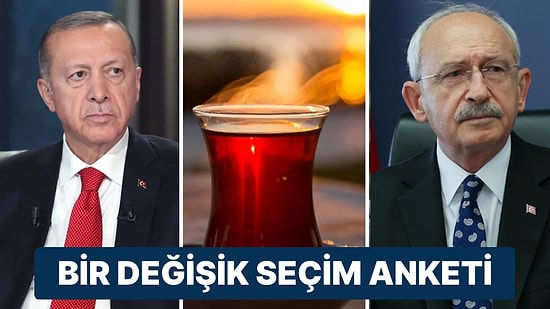 Bir Değişik Seçim Anketi: ‘Hangi Liderle Çay İçmek İstersiniz?’