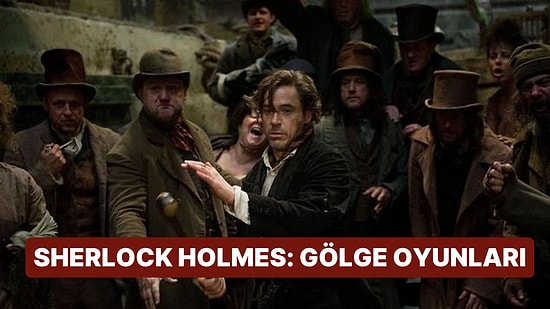 Sherlock Holmes: Gölge Oyunları Filminin Konusu Nedir, Oyuncuları Kim? Gölge Oyunları Filmi Detayları