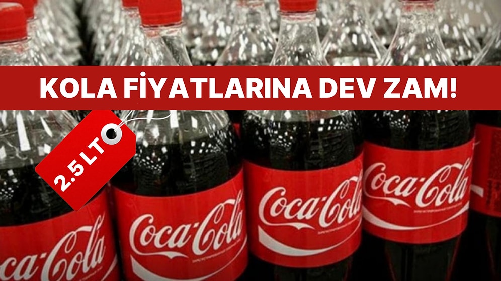 Kola Ücretlerine Dev Zam: 2.5 Litrelik Coca Cola Fiyatı Duyanı Şaşkına Çevirdi!