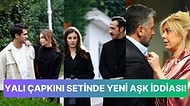 Yalı Çapkını Setinde Afra Saraçoğlu ve Mert Ramazan Demir'den Sonra Bir Aşk Daha mı Doğuyor?