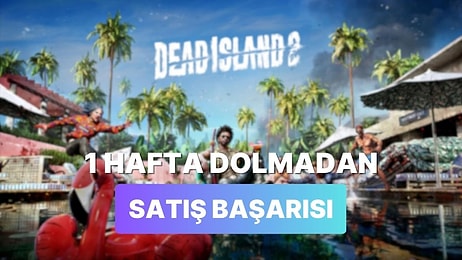 Dead Island 2 İlk Haftasını Doldurmadan Tam Çılgın Bir Satış Rakamına Ulaştı