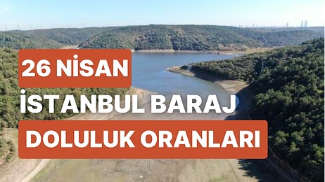 26 Nisan Çarşamba İstanbul Baraj Doluluk Oranlarında Son Durum: İstanbul’da Barajların Yüzde Kaçı Dolu?