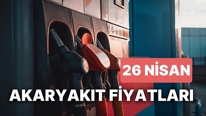 26 Nisan Çarşamba Güncel Akaryakıt Fiyatları: Brent Petrol, LPG, Motorin, Benzin Fiyatı Ne Kadar Oldu?