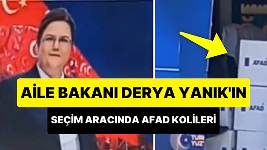Osmaniye'den Milletvekili Adayı Olan Aile Bakanı Derya Yanık'ın Aracında AFAD Kolileri Görüntülendi
