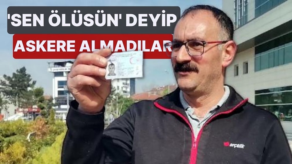 Nüfustaki Kaydı Başına Bela Oldu! 'Sen Ölüsün' Deyip Askere Almadılar, Bekarken Boşanma Davası Açtılar