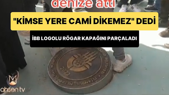 İBB Logolu Rögar Kapağını 'Kimse Yere Cami Dikemez' Deyip, Parçalayarak Denize Attı