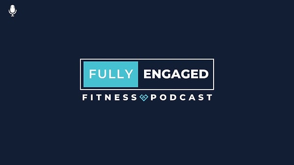 10. Fully Engaged Fitness Podcast