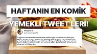 Yemeklerle İlgili Yaptıkları Efsane Paylaşımlarla Hepimizi Mizaha Doyuran Haftanın En Komik Tweet'leri!