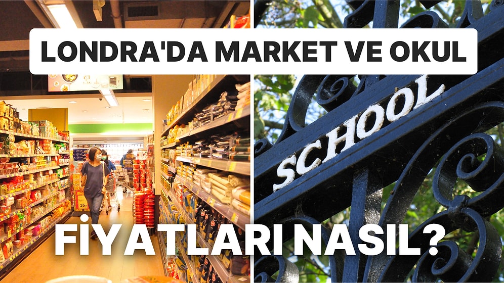 Türkiye'den Giden Bir Uzmanın Gözünden İngiltere'de Market ve Özel Okul Ücretleri