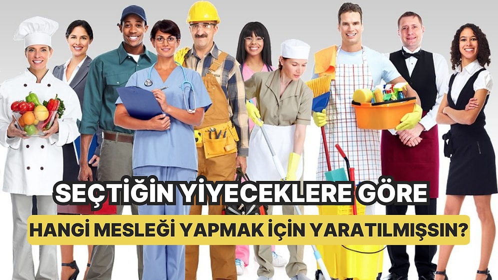 Seçtiğin Yiyeceklere Göre Hangi Mesleği Yapmak İçin Yaratılmışsın?