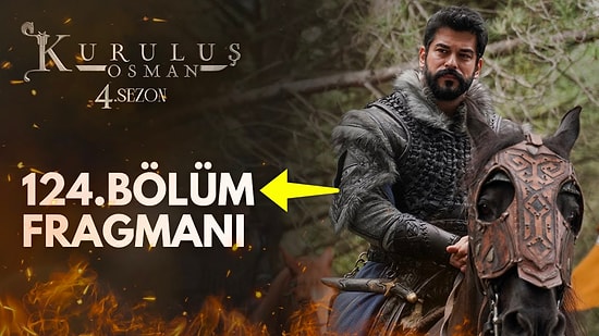 Kuruluş Osman Son Bölüm Fragmanı Yayınlandı! Kuruluş Osman 124. Bölüm Fragmanı ve Son Bölüm Özeti