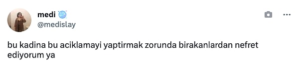 Sosyal medyada kısa sürede büyük tepki alan o video hakkında "Bu kadına bu açıklamayı yaptırmak zorunda bırakanlardan nefret ediyorum" yazıldı.