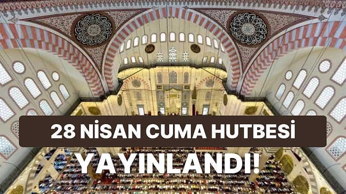 Diyanet, Cuma Hutbesinin Konusunu Açıkladı: 28 Nisan Cuma Hutbesinin Konusu Ne?