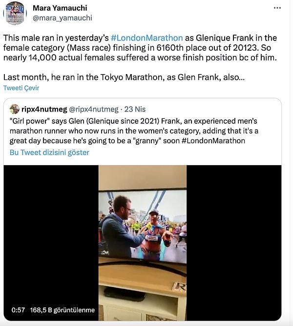 Bu paylaşıma yanıt olarak koşu sporunda birçok başarıya imza atan Mara Yamauchi ise "Bu erkek dünkü maratonda kadın kategorisinde 'Glenique Frank' adıyla koştu ve koşuyu 6 bin 160. sırada bitirdi. Bu arada geçen ayki Tokyo maratonunda 'Glen Frank' olarak koşmuştu." diyerek tepkisini gösterdi.