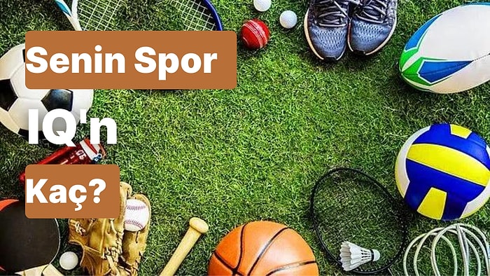 Senin Spor IQ’n Kaç?