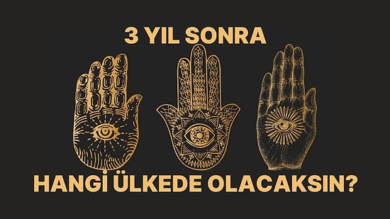 El Falına Göre Sen 3 Yıl Sonra Hangi Ülkede Yaşayacaksın?