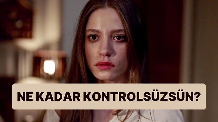 Evet/Hayır Testine Göre Ne Kadar Kontrolsüzsün?