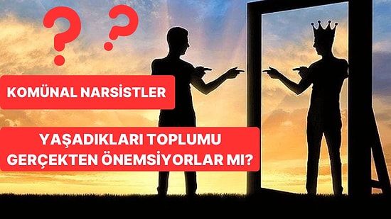 Komünal Narsizm Nedir? Belirtileri Nelerdir?