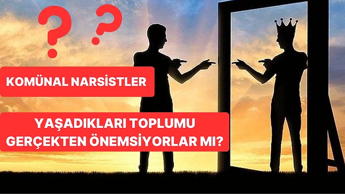 Komünal Narsizm Nedir? Belirtileri Nelerdir?