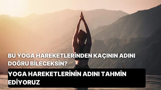 Bu Yoga Hareketlerinden Kaçının Adını Doğru Bileceksin?