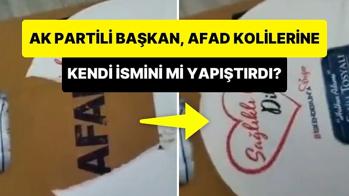 AK Partili Başkanın AFAD'ın Yardım Kolilerine Kendi İsmini Yapıştırdığı İddiası