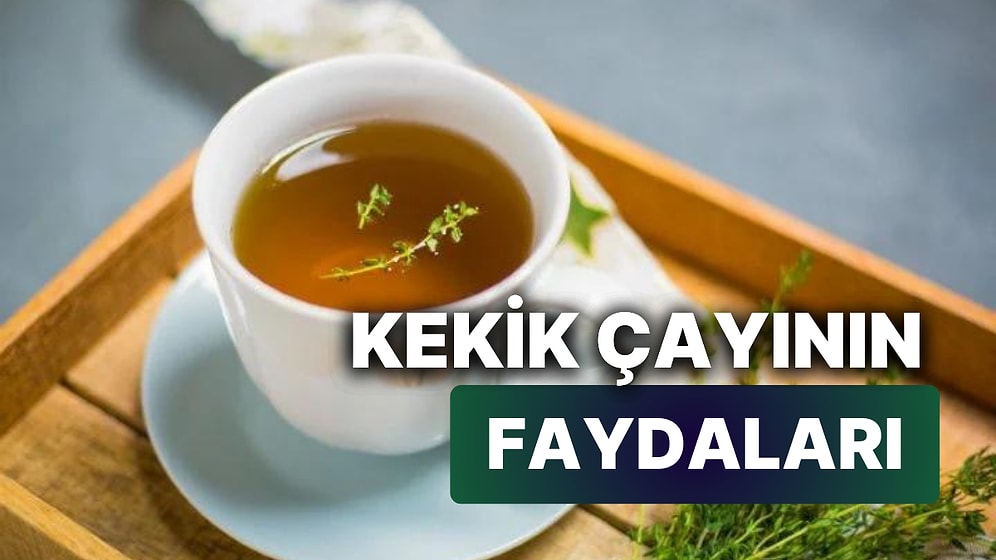 Kekik Çayı Faydaları Nelerdir, Nasıl Yapılır? Kekik Çayını Kimler Tüketmeli ve Ne İşe Yarar?