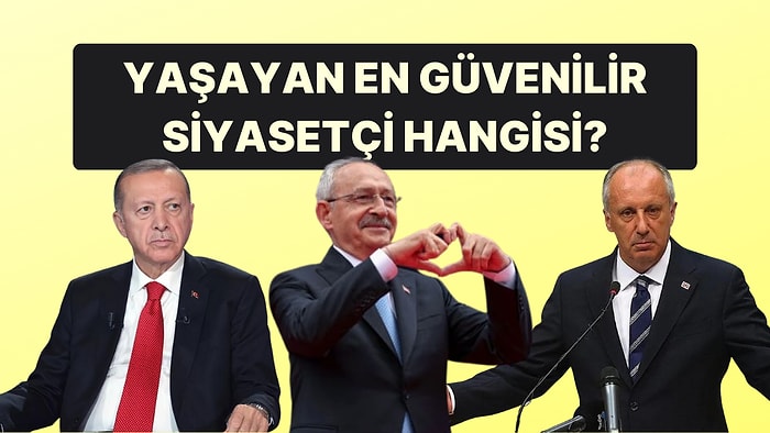 Yaşayan En Güvenilir Siyasetçi Hangisi?