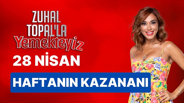 Yemekteyiz Kim Kazandı? 28 Nisan Zuhal Topal'la Yemekteyiz Haftanın Birincisi Kim Oldu?