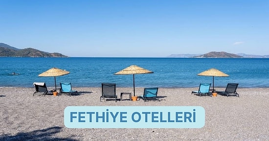 Muğla'nın İncisi Fethiye’de Unutulmaz Bir Tatil İçin Uygun Fiyatlı Otel Önerileri