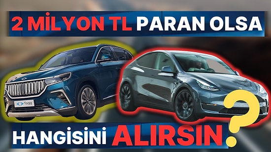 Dev Anket: 2 Milyon TL Paran Olsa Togg mu Alırsın Tesla mı?