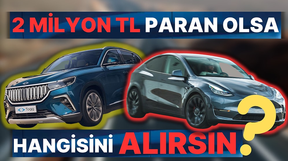 Dev Anket: 2 Milyon TL Paran Olsa Togg mu Alırsın Tesla mı?