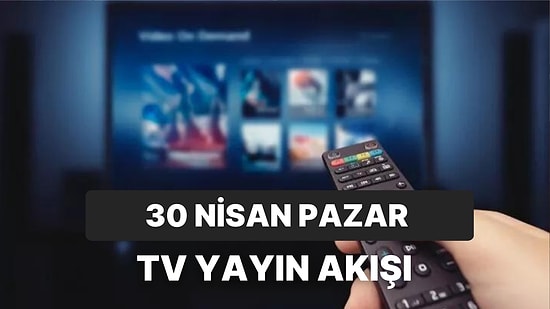 30 Nisan Pazar TV Yayın Akışı: Bugün Televizyonda Neler Var? FOX, Kanal D, Star, ATV, Show, TRT1, TV8