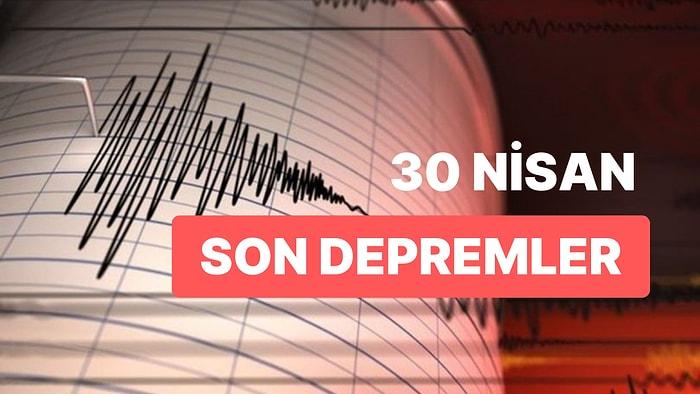 30 Nisan Pazar AFAD ve Kandilli Rasathanesi Son Depremler Listesi: Nerede Deprem Oldu?