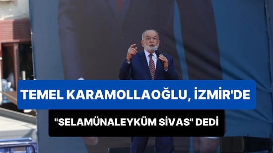 Temel Karamollaoğlu, İzmir Mitinginde Halkı Selamladı: 'Selamünaleyküm Sivas'