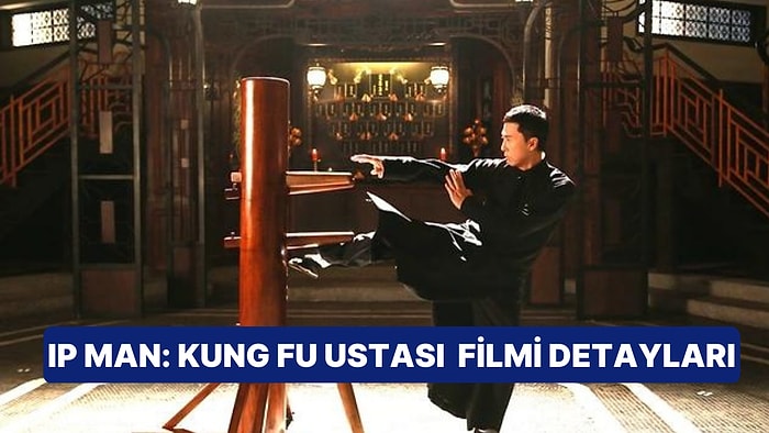 IP Man: Kung Fu Ustası Filminin Konusu Nedir, Oyuncuları Kimler? IP Man: Kung Fu Ustası Filmi Detayları