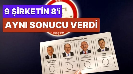 Nisan Ayı Seçim Anketi Sonuçları: 9 Şirketin 8'i Aynı Adayın Kazanacağını Söyledi