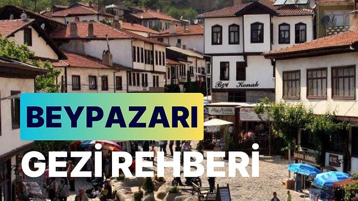 Beypazarı: Ankara'nın Tarihi ve Kültürel Hazinesini Keşfetmeniz İçin En İyi Rehber