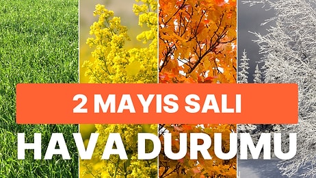 2 Mayıs Salı Hava Durumu: Bugün Hava Nasıl, Yağmur Yağacak mı? İstanbul, Ankara, İzmir ve İl İl Hava Durumları