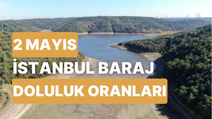 2 Mayıs Salı İstanbul Baraj Doluluk Oranlarında Son Durum: İstanbul’da Barajların Yüzde Kaçı Dolu?