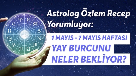 1-7 Mayıs Haftası Yay Burçlarını Neler Bekliyor?