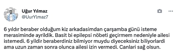 "@UurYlmaz7" adlı kullanıcının hikayesi de buna benzer bir hikaye... Geçtiğimiz gün attığı tweet ile 6 yıldır birlikte olduğu kız arkadaşıyla geçirdiği epilepsi nöbeti nedeniyle ayrıldığını anlatan kullanıcı yüreğimizi acıttı.