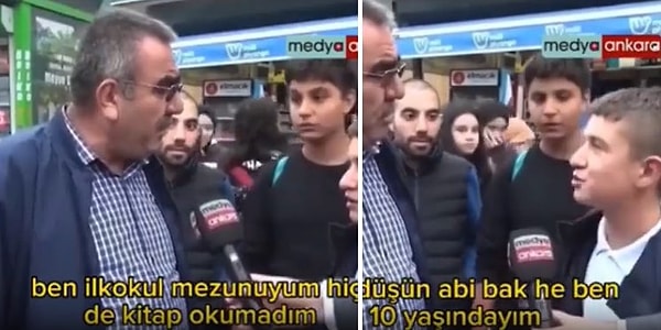 15 yaşındaki çocuğun hükümeti eleştirmesini istemeyen ve hiç kitap okumamakla övünen adam o çocuğun "Ben sürekli okuyorum, okuduklarımı bağışlıyorum. Şu anda tost alacak para bulamıyoruz, nasıl eleştirmeyelim" sözleri karşısında zorlandı.