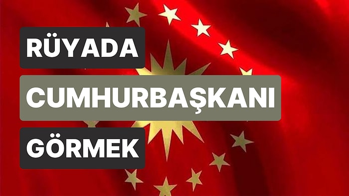 Rüyada Cumhurbaşkanı Görmek: Kariyeriniz Bir Pamuk İpliğine mi Bağlı?