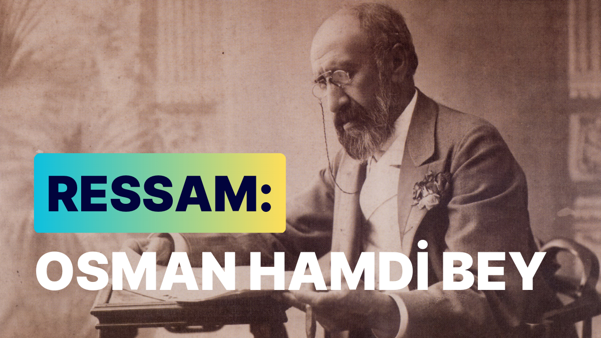 Osman Hamdi Bey Türk Ressam ve Arkeolog Osman Hamdi Bey'in Yaşamı ve