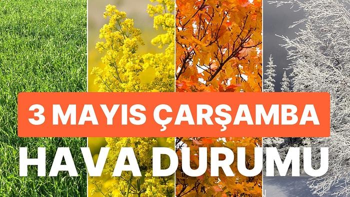3 Mayıs Çarşamba Hava Durumu: Bugün Hava Nasıl Olacak? İstanbul, İzmir, Ankara Hava Durumu