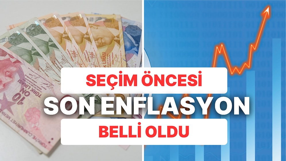 TÜİK Enflasyonu Açıkladı: Seçim Öncesi Enflasyon Belli Oldu!