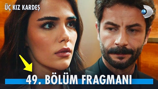 Üç Kız Kardeş Son Bölüm Fragmanı Yayınlandı! Üç Kız Kardeş 49. Bölüm Fragmanı ve Son Bölüm Özeti