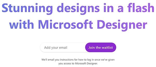 Microsoft Designer uygulamasını edinmek için öncelikle yapmanız gereken bekleme listesine kaydolmak ve onay bildirimini beklemek olacaktır.