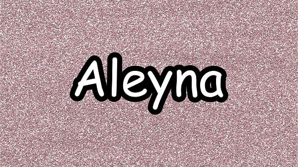 Aleyna!